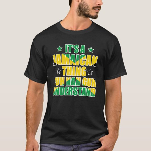 It's a Jamaican Thing Yuh Nah Guh Understand Jamai T-shirt (Voorkant)
