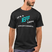 It's a JEFF Thing You Wouldn't Understand T-shirt (Voorkant)