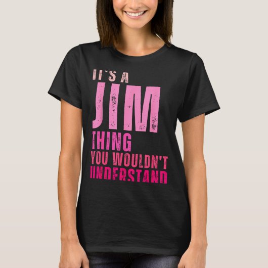 It's A Jim Thing You Wouldn't Understand Women Men T-shirt (Voorkant)