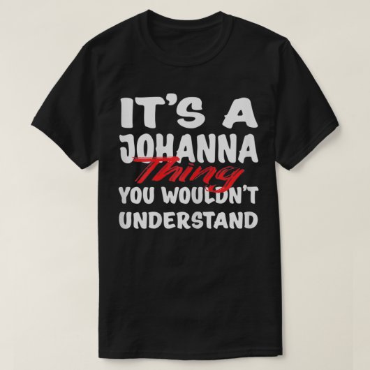 It's A Johanna Thing You Wouldn't Understand Funny T-shirt (Design voorkant)