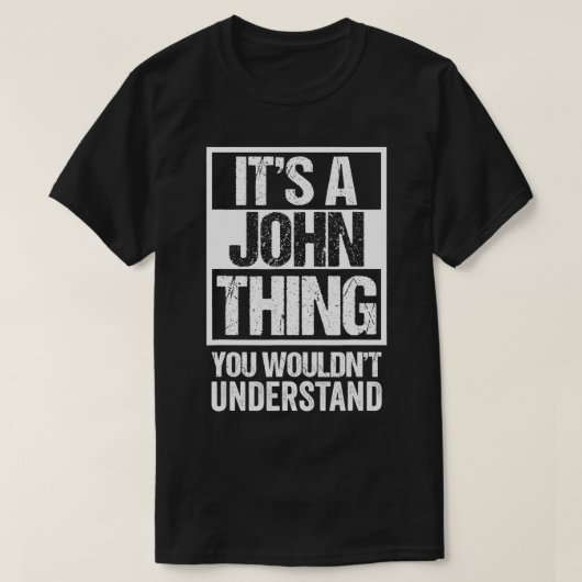 It's A John Thing You Wouldn't Understand First N T-shirt (Design voorkant)