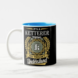 It's A Ketterer Thing You Couldn't Understand Tweekleurige Koffiemok