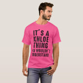 Its A Khloehing You Wouldnt Understand Khloe Name  T-shirt (Voorkant volledig)