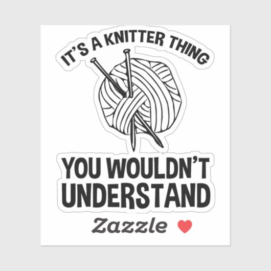 It's A Knitter Thing - You Wouldn't Understand Sticker (Vel)