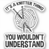 It's A Knitter Thing - You Wouldn't Understand Sticker (Voorkant)