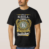 It's A Krill Thing You Couldn't Understand T-shirt (Voorkant)