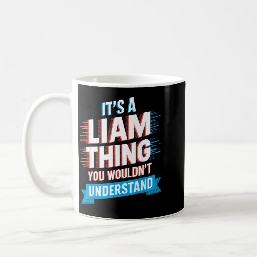 It's A Liam Thing You Wouldn't Understand Liam  Koffiemok (Links)