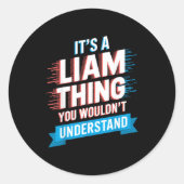It's A Liam Thing You Wouldn't Understand Liam Ronde Sticker (Voorkant)