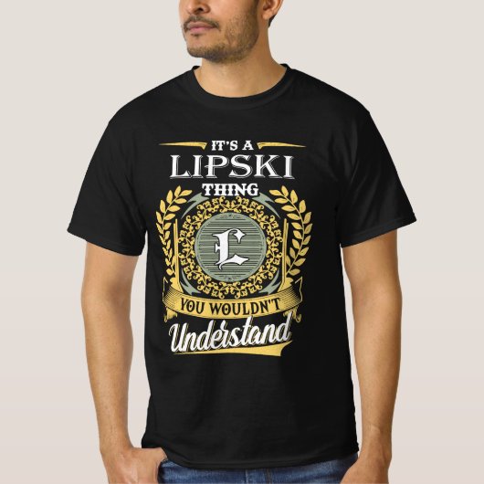 It's A Lipski Thing You Couldn't Understand T-shirt (Voorkant)