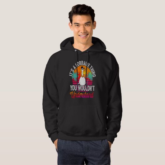 It's A Lorraine Thing You Wouldn't Understand  Lor Hoodie (Voorkant volledig)