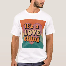 It's a love thing t-shirt