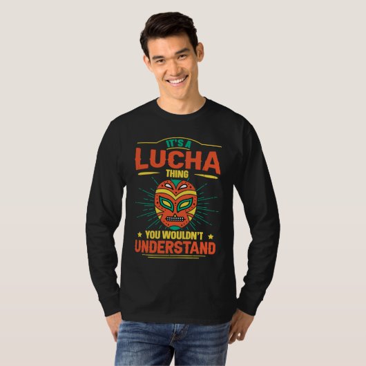 Its A Lucha Thing You Wouldnt Understand Lucha Lib T-shirt (Voorkant volledig)