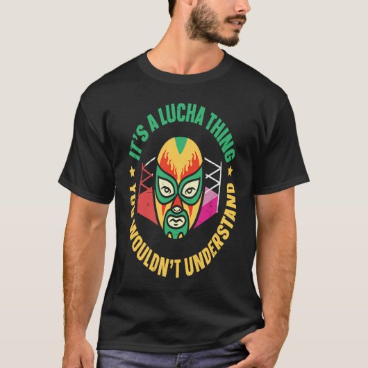 Its A Lucha Thing You Wouldnt Understand Lucha Lib T-shirt (Voorkant)