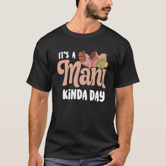 It's A ManiKinda Day Nail Technicians T-shirt (Voorkant)