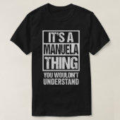 It's A Manuela Thing You Wouldn't Understand First T-shirt (Design voorkant)