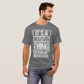 Its A Marvinhing You Wouldnt Understand First Name T-shirt (Voorkant volledig)