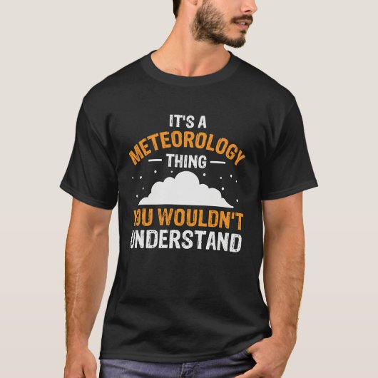 Its A Meteorology Thing You Wouldn't Understand We T-shirt (Voorkant)