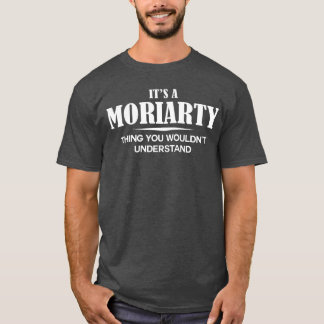 Its A MORIARTYhing You Wouldnt Understand MORIARTY T-shirt