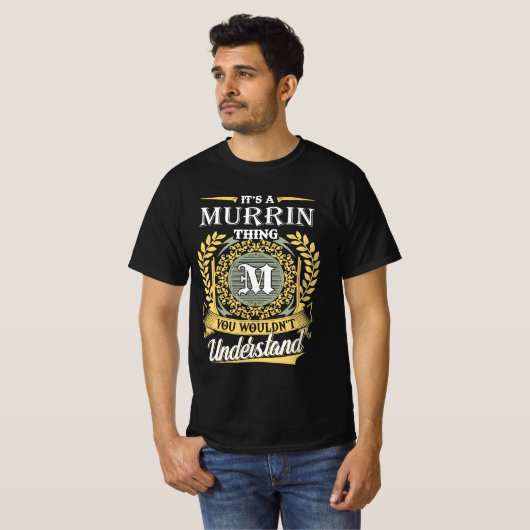 It's A Murrin Thing You Couldn't Understand T-shirt (Voorkant volledig)