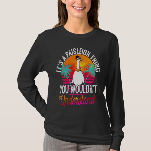 It's A Paisleigh Thing You Wouldn't Understand Pai T-shirt (Voorkant)