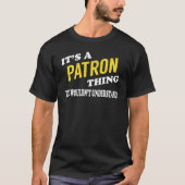 It's a PATRON Thing You Wouldn't Understand T-shirt (Voorkant)
