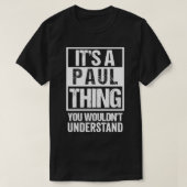It's A Paul Thing You Wouldn't Understand First N T-shirt (Design voorkant)