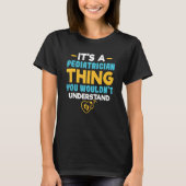 It's A Pediatrician Thing You Wouldn't Understand  T-shirt (Voorkant)