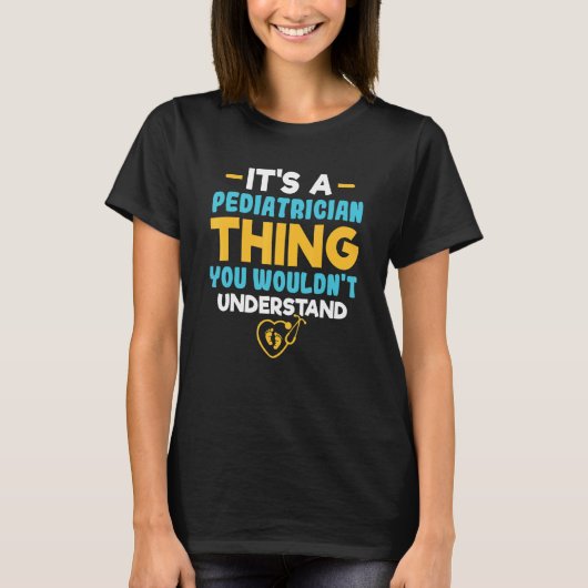 It's A Pediatrician Thing You Wouldn't Understand T-shirt (Voorkant)