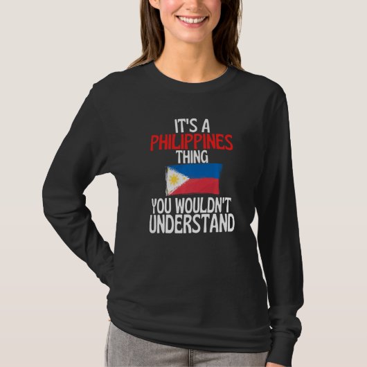Its A Philippines Thing You Wouldnt Understand T-shirt (Voorkant)