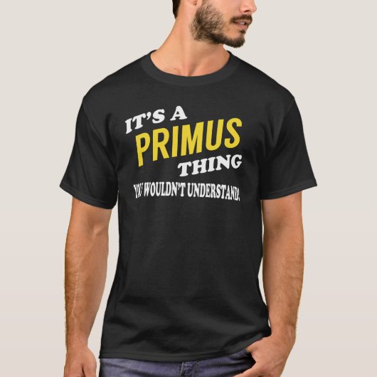 It's a PRIMUS Thing You Wouldn't Understand T-shirt (Voorkant)