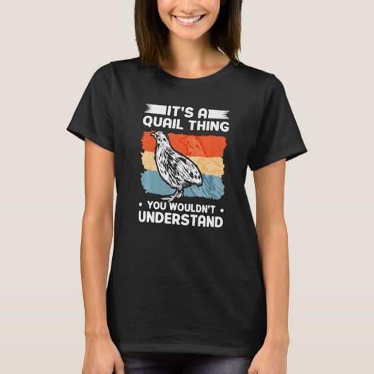 It's a Quail thing You wouldn't understand Quail T-shirt (Voorkant)