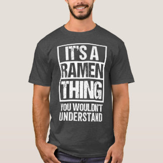 It's A Ramen Thing You Wouldn't Understand Japan N T-shirt