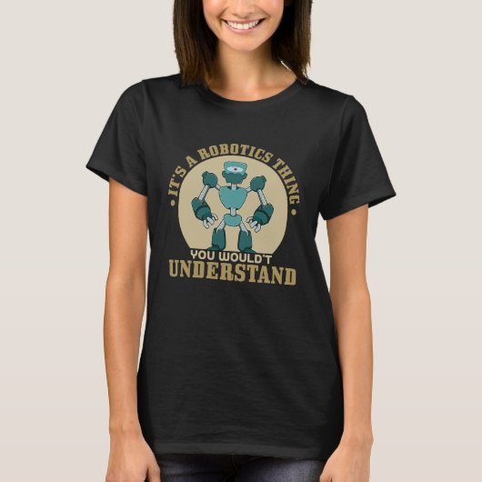 Its A Robot Thing You Wouldnt Understand T-shirt (Voorkant)