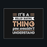 It's a Roller Skating Thing Funny Roller Skating Briefkaart<br><div class="desc">It's a Roller Skating Thing you wouldn't understand design. Ideal Birthday Christmas or Father's Day Roller Skating Roller Skating & Roller Skating Gift for your dad or husband. Retro present for wife,  Women,  mom on Mother's Day.</div>