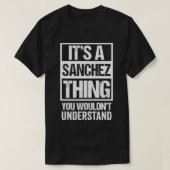 It's A Sanchez Thing You Wouldn't Understand Fami T-shirt (Design voorkant)