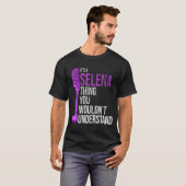 It's A Selena Thing You Wouldn't Understand - Funn T-shirt (Voorkant volledig)