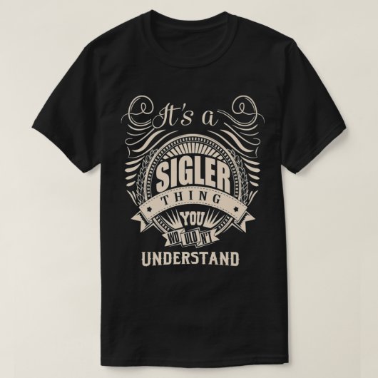 It's a SIGLER Thing You Wouldn't Understand Gifts T-shirt (Design voorkant)
