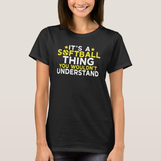 Its a Softball thing you wouldnt understand  Softb T-shirt (Voorkant)