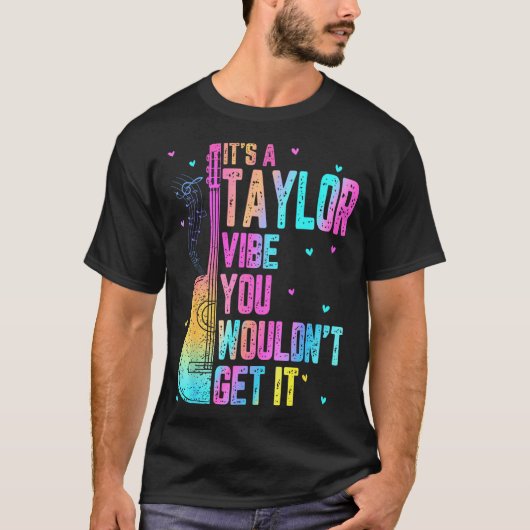 It's A Taylor Vibe You Wouldn't Get It Women Men K T-shirt (Voorkant)