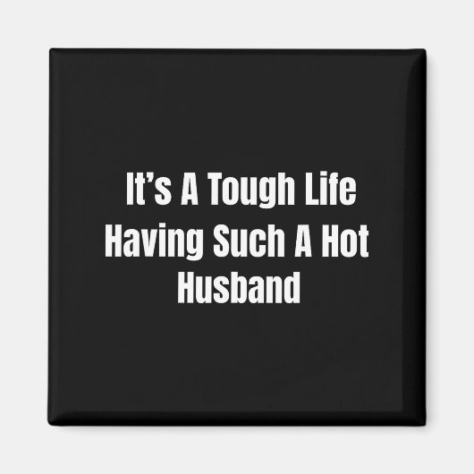 It's A Tough Life Having Such A Hot Husband Funny  Magneet (Voorkant)