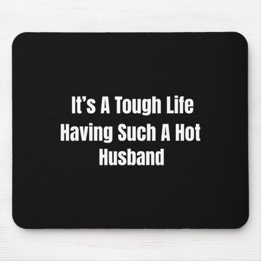 It's A Tough Life Having Such A Hot Husband Funny  Muismat (Voorkant)