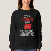 Its A Turkish Thing You Wouldnt Understand  Turkey Trui (Voorkant)