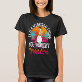 It's A Wednesday Thing You Wouldn't Understand Wed T-shirt (Voorkant)