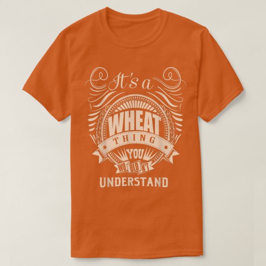 It's a WHEAT Thing You Wouldn't Understand Gifts  T-shirt (Design voorkant)
