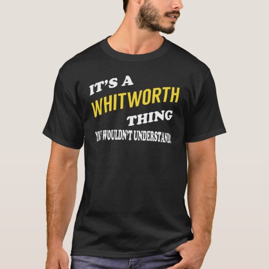 It's a WHITWORTH Thing You Wouldn't Understand T-shirt (Voorkant)