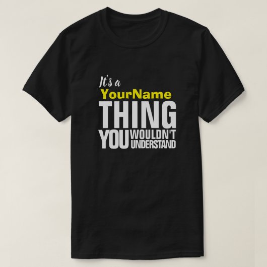 It's a Yore Name THING YOU WOULDN'T UNDERSTAND T-S T-shirt (Design voorkant)