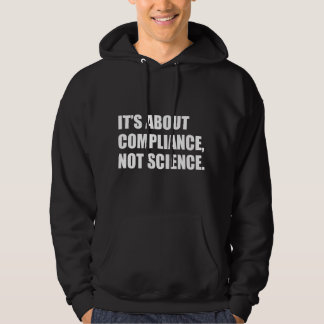 It's About Compliance, Not Science  Hoodie