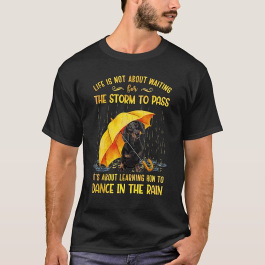 It's About Learning How To Dance In The Rain Dachs T-shirt (Voorkant)