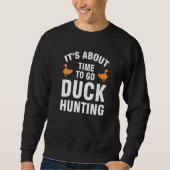 it's about time to go duck hunting duck Duck hunti Trui (Voorkant)