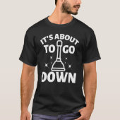 It's about to go down Plunger Tradesman plumbing P T-shirt (Voorkant)